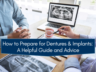 How To Prepare for Dentures and Implants: A Comprehensive Guide