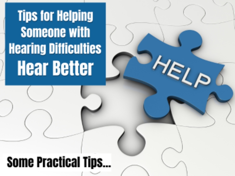 Tips for Helping Someone with Hearing Difficulties Hear Better...