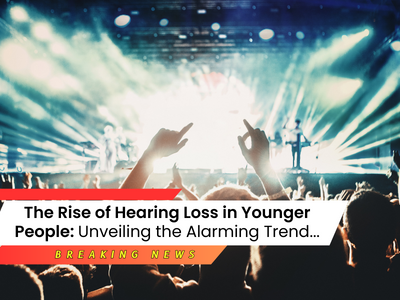 The rise of hearing loss in younger people: unveiling the alarming trend...