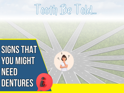 Tooth be told...signs you. might need dentures